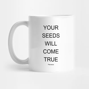 YOUR SEEDS WILL COME TRUE BK Mug